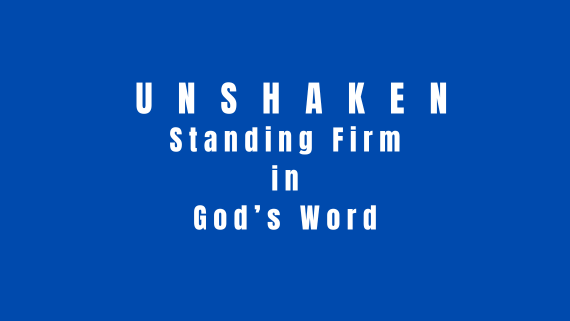 You are currently viewing Unshaken: Standing Firm in God’s Word