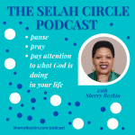 The Selah Circle Podcast with Sherry Boykin